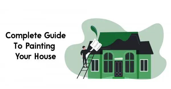 Complete Guide To Painting Your House